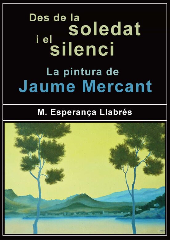 Des De La Soledat I El Silenci. La Pintura De Jaume Mercant