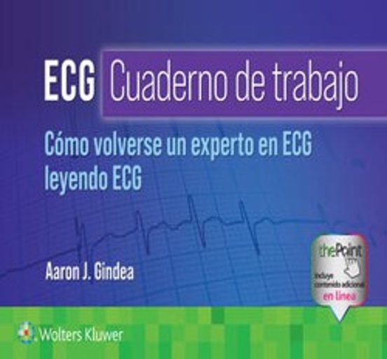 ECG. Cuaderno De Trabajo. Cómo Volverse Un Experto En ECG Leyendo ECG