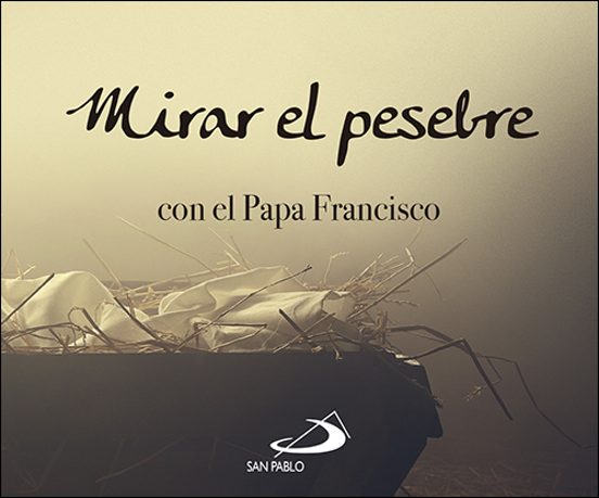 Mirar Al Pesebre Con El Papa Francisco
