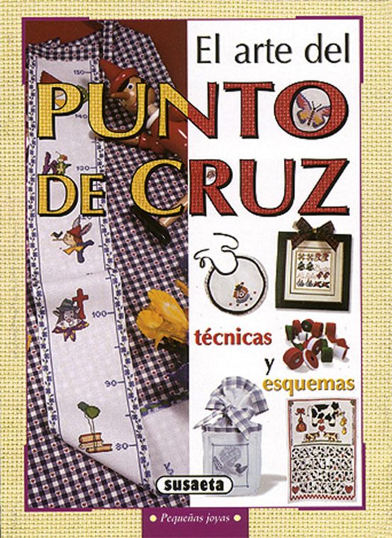 El Arte Del Punto De Cruz: Tecnicas Y Esquemas