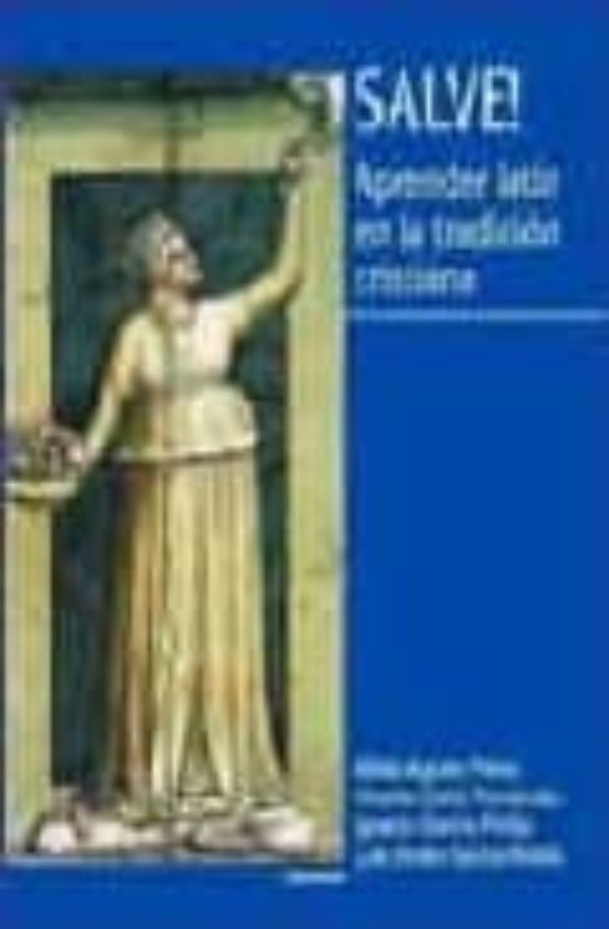 Salve! Aprender Latin En La Tradicion Cristiana
