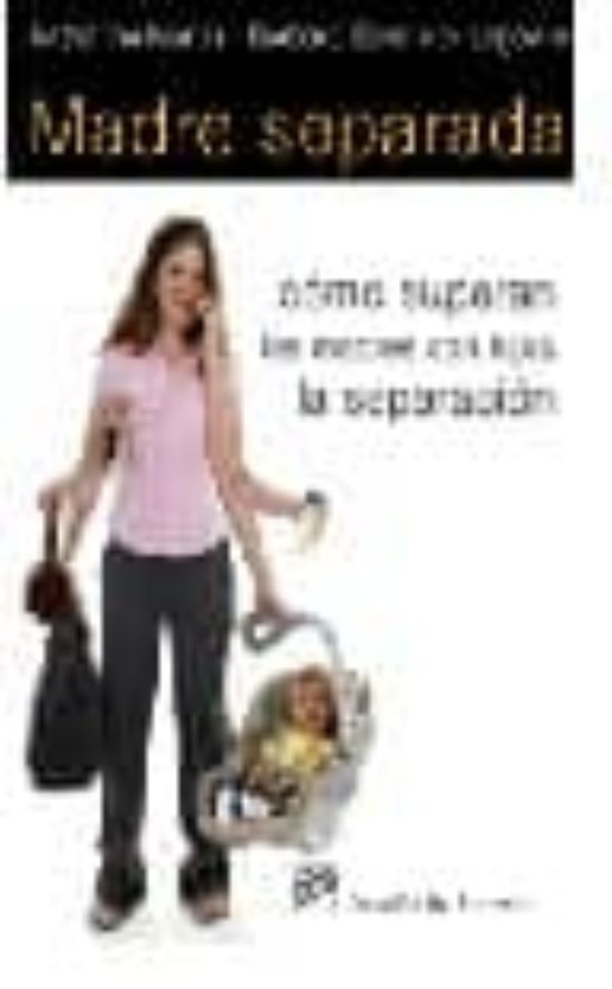 Madre Separada: Como Superan Las Madres Con Hijos La Separacion