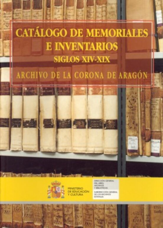 Catalogo De Memoriales E Inventarios Siglos Xiv-xix: Archivo De L A Co