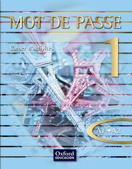 Mot de Passe Français 1 1 Bachillerato Niveau A1-A2. Cahier Dactivités
