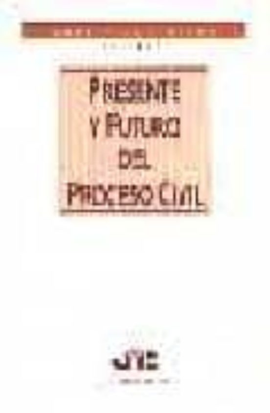 Presente Y Futuro Del Proceso Civil