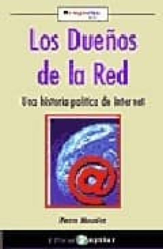 Los Dueños De La Red: Una Historia Politica De Internet