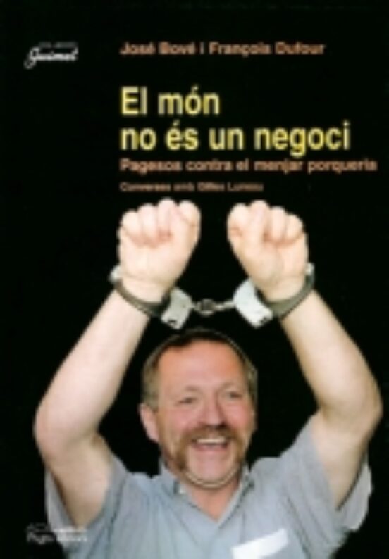 El Mon No Es Un Negoci. Pagesos Contra El Menjar Porqueria