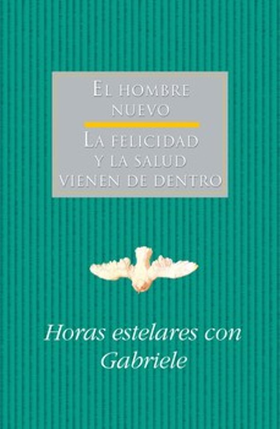 Horas Estelares Con Gabriele: El Hombre Nuevo. La Felicidad Y La Salud