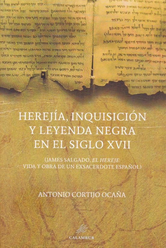 Herejia Inquisicion Y Leyenda Negra En El Siglo Xvii