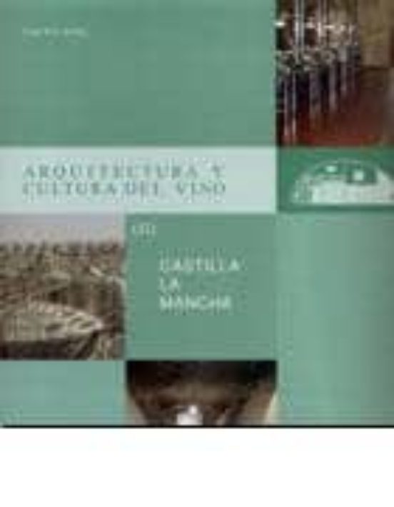 Arquitectura Y Cultura Del Vino Ii: Castilla La Mancha