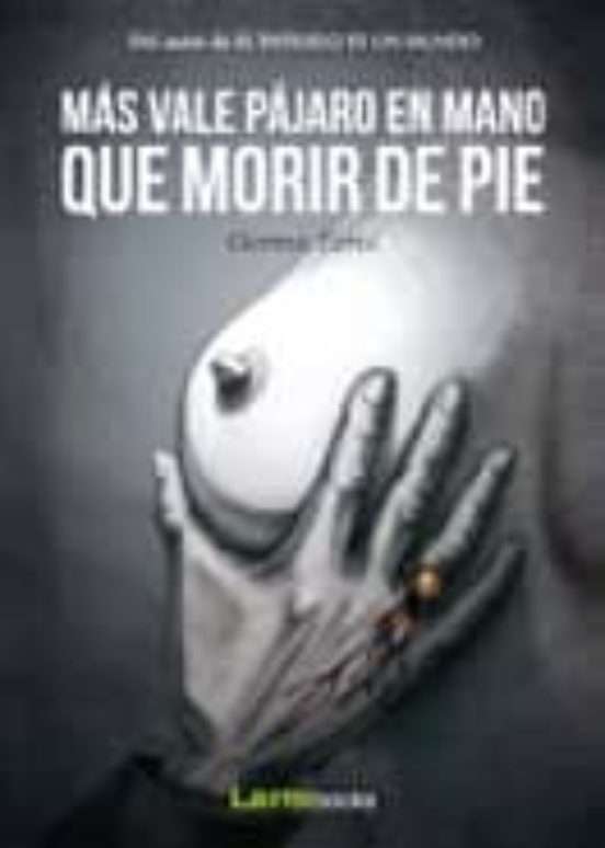 Mas Vale Pajaro En Mano Que Morir De Pie