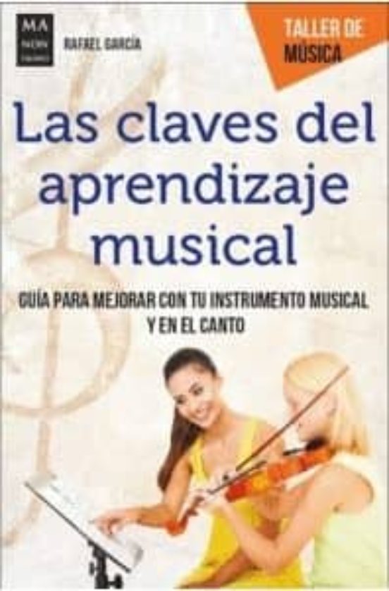 Las Claves Del Aprendizaje Musical: Guia Para Mejorar Con Tu Instrumen