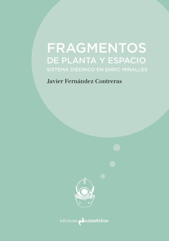 Fragmentos De Planta Y Espacio: Sistema Diedrico En Enric Miralles