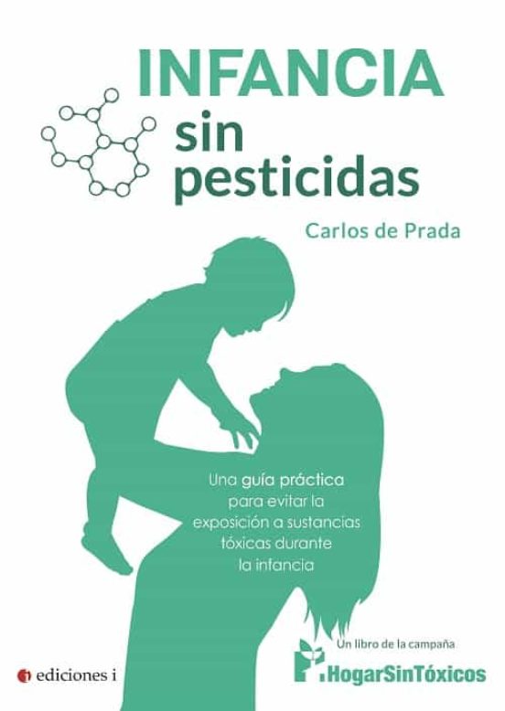Infancia Sin Pesticidas. Una Guía Práctica Para Evitar La Exposic Ión