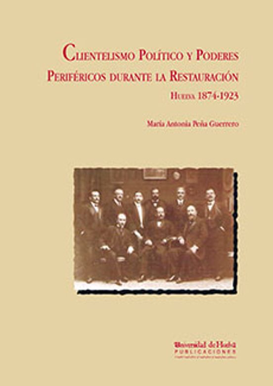 Clientelismo Politico y Poderes Perifericos Durante la Restauraci on