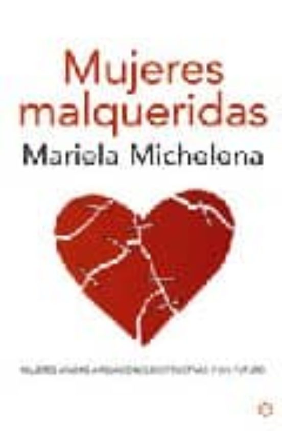 Mujeres Malqueridas: Atadas A Relaciones Destructivas Y Sin Futuro