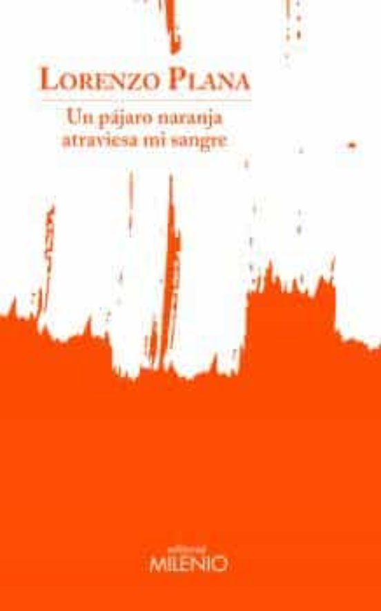 Un Pájaro Naranja Atraviesa Mi Sangre