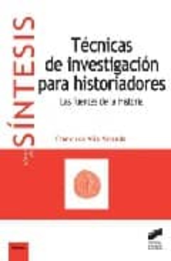 Tecnicas De Investigacion Para Historiadores: Las Fuentes De La H Isto