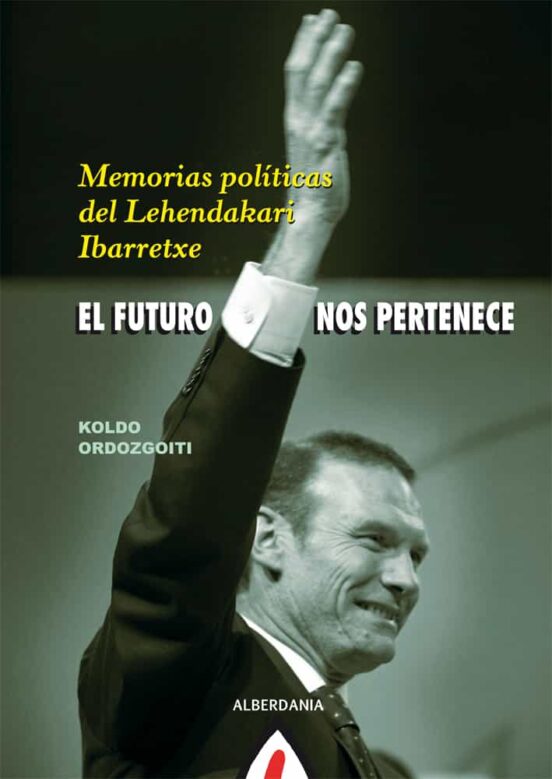 El Futuro nos Pertenece: Memorias Politicas del Lehendakari Ibarr Etxe