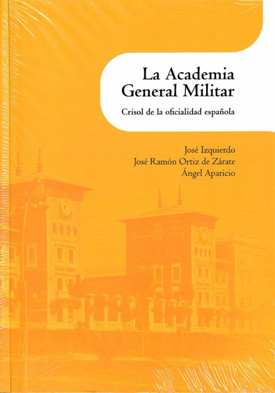 La Academia General Militar: Crisol De La Oficialidad Española