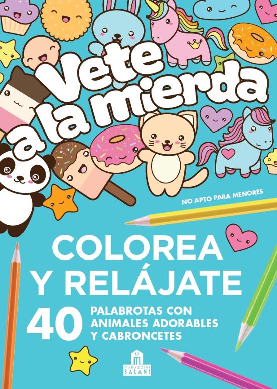 Vete A La Mierda: Colorea Y Relájate. 40 Palabrotas Con Animales Adorables Y Cabroncetes