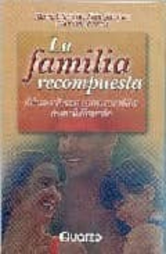 La Familia Recompuesta: Como Rehacer Nuestras Vidas Tras El Divor Cio