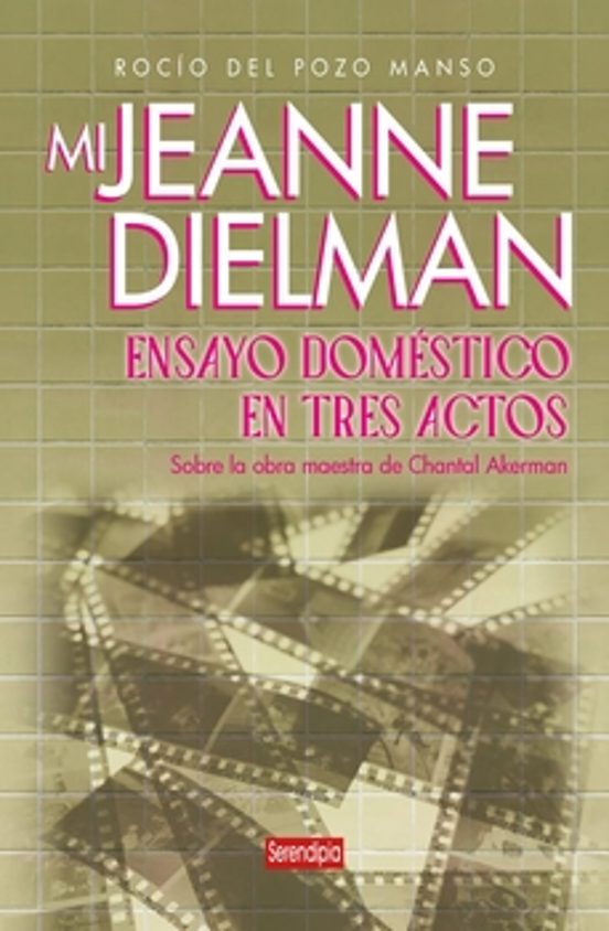 Mi Jeanne Dielman. Ensayo Domestico En Tres Actos
