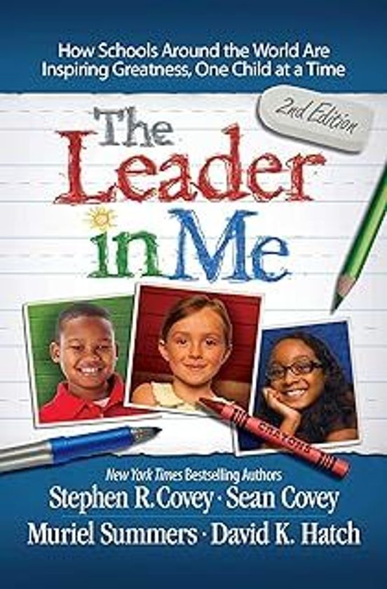 The Leader In Me : How Schools And Parents Around The World Are Inspir