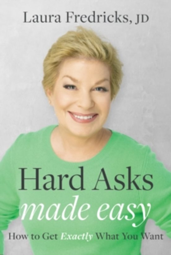 Hard Asks Made Easy : How To Get Exactly What You Want