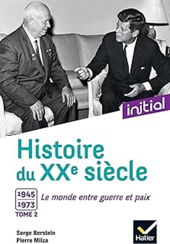 Histoire Du Xxe Siècle. Vol. 2. 1945-1973 Le Monde Entre Guerre Et Pai