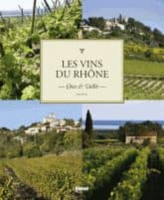 Les Vins du Rhône: Côtes & Vallée