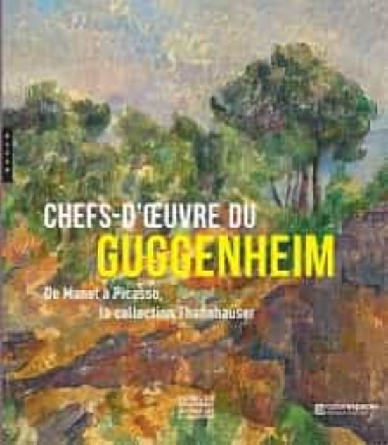 Chefs-d Oeuvre Du Guggenheim: De Manet À Picasso La Collection Thannha