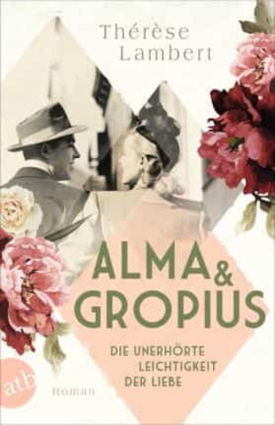 Alma Und Gropius: Die Unerhörte Leichtigkeit Der Liebe