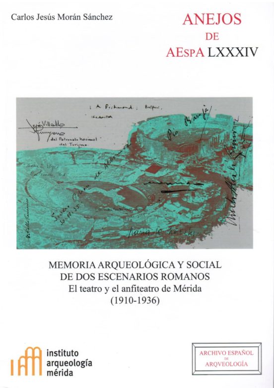 Memoria Arqueológica Y Social De Dos Escenarios Romanos : El Teatro Y El Anfiteatro De Mérida