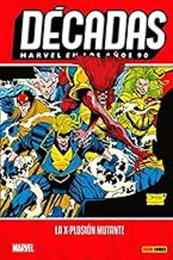 Décadas. Marvel En Los Años 90: La X-ploxión Mutante