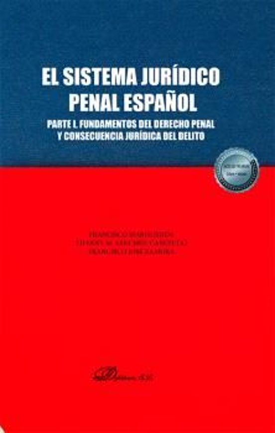El Sistema Jurídico Penal Español. Parte I. Fundamentos Del Derecho Penal Y Consecuencia Jurídica Del Delito