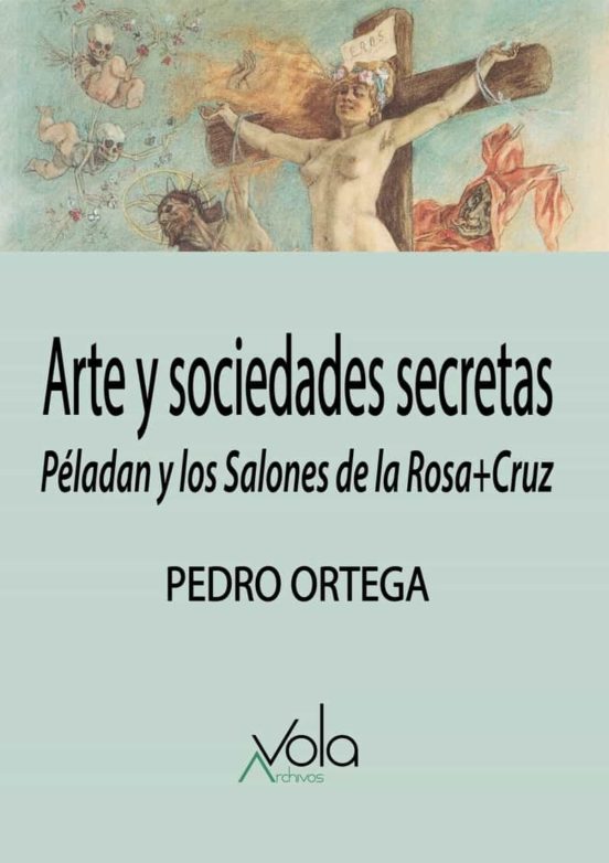 Arte Y Sociedades Secretas: Peladan Y Los Salones De La Rosa+cruz