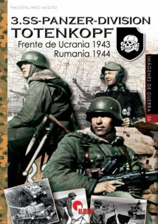 3.ss-panzer-division Totenkopf: Frente De Ucrania 1943 - Rumania 1944