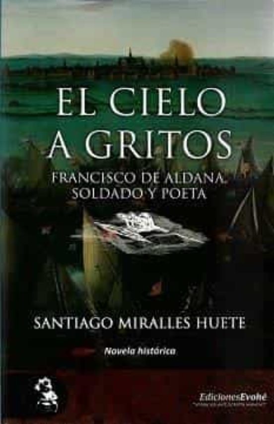 El Cielo A Gritos: Francisco Aldana Soldado Y Poeta