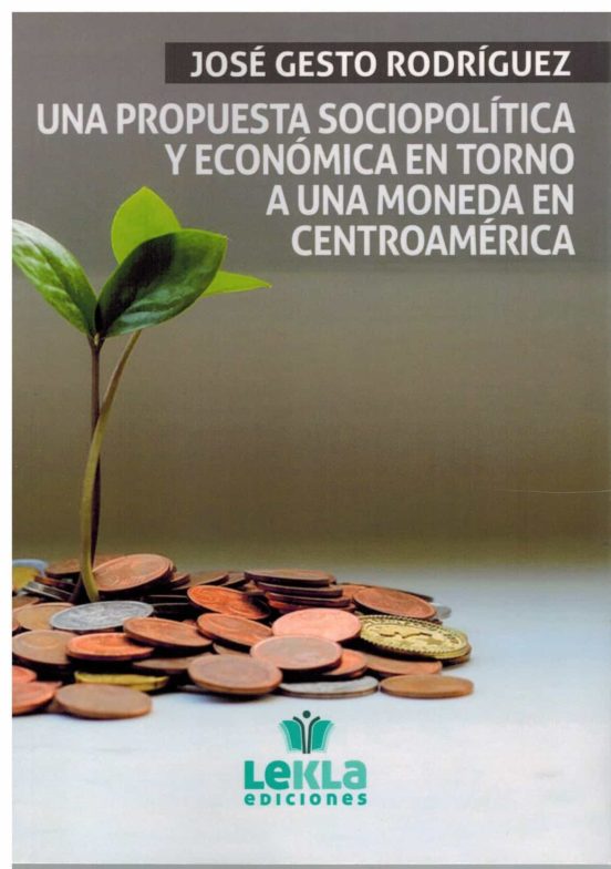 Una Propuesta Sociopolítica Y Económica En Torno A Una Moneda En Centroamérica
