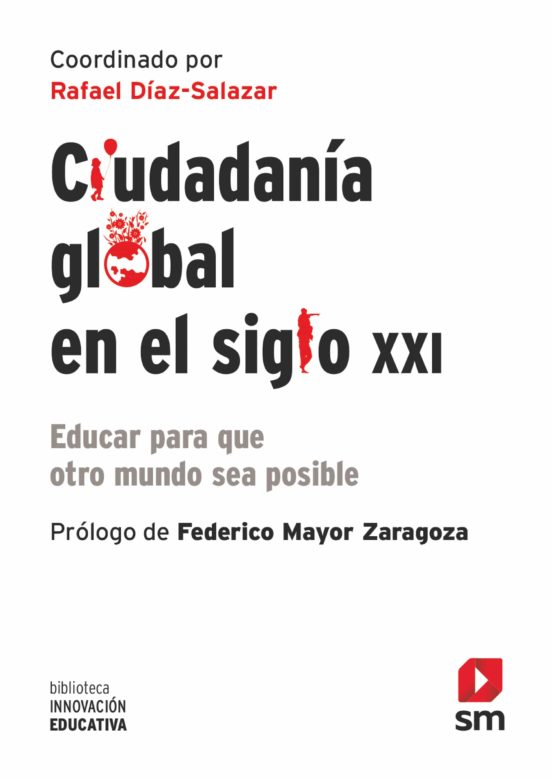 Ciudadania Global En El Siglo Xxi: Educar Para Que Otro Mundo Sea Posi