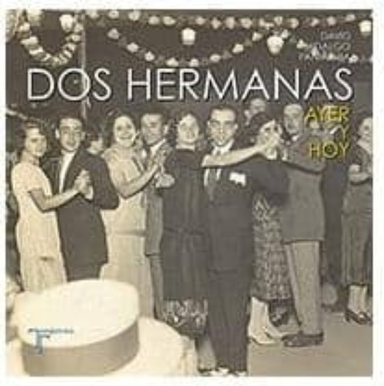 Dos Hermanas. Ayer Y Hoy