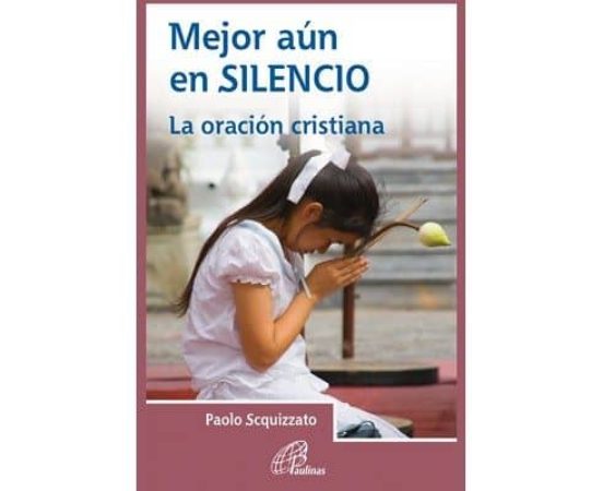 Mejor Aún En Silencio: La Oración Cristiana