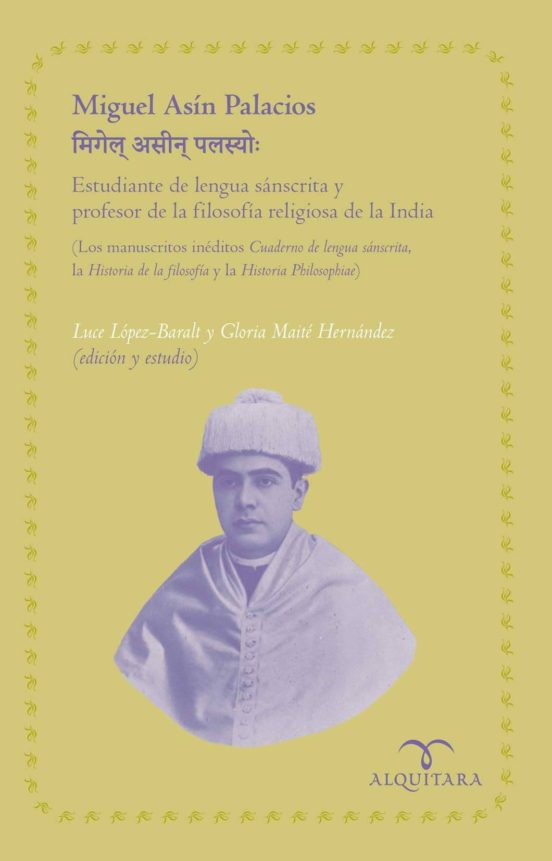 Miguel Asín Palacios Estudiante De La Lengua Sánscrita Y Profesor De La Filosofía Religiosa De La India