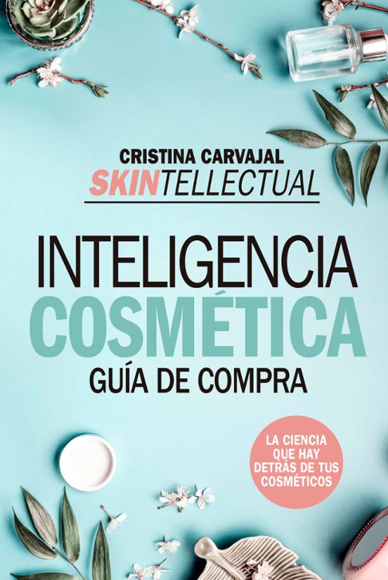 Inteligencia Cosmética: Guía De Compra. La Ciencia Que Hay Detrás De Tus Cosméticos