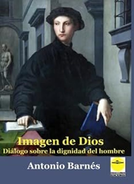 Imagen De Dios. Diálogo Sobre La Dignidad Del Hombre
