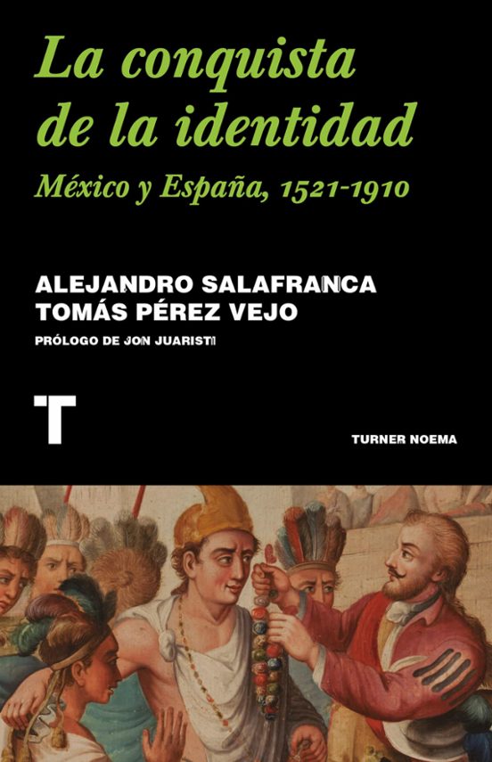 La Conquista De La Identidad: Mexico Y España 1521-1910