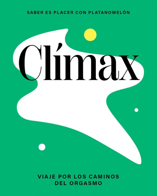 Clímax: Viaje Por El Universo Del Orgasmo