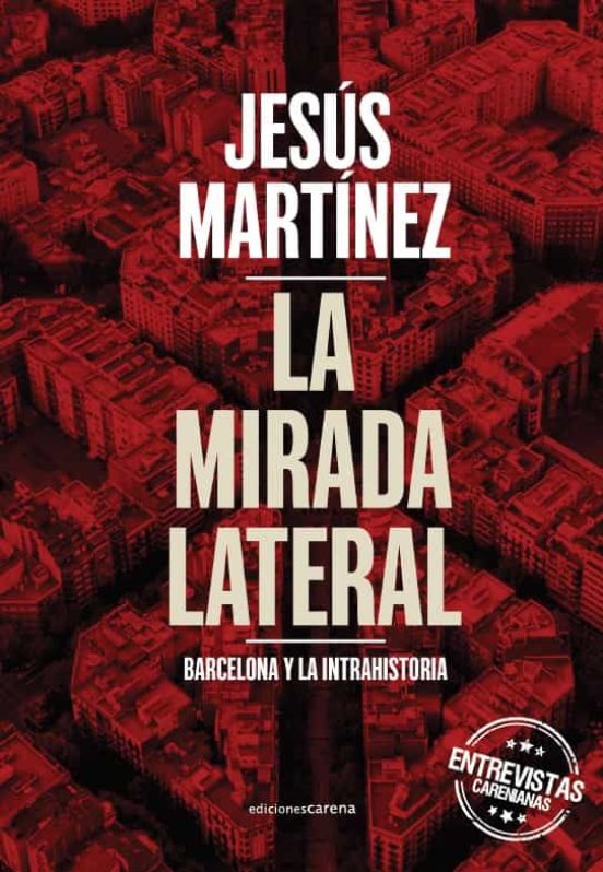 La Mirada Lateral: Barcelona Y La Intrahistoria. Entrevistas Careniana