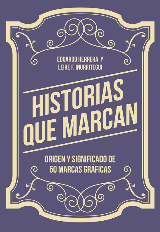 Historias Que Marcan: Origen Y Significado De 50 Marcas Graficas